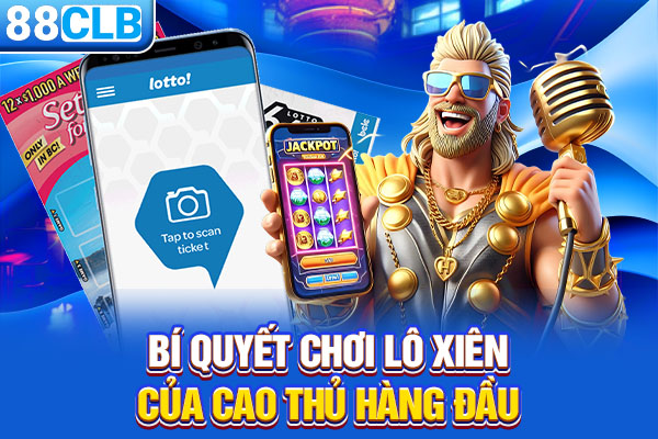 Bí quyết chơi lô xiên của cao thủ hàng đầu