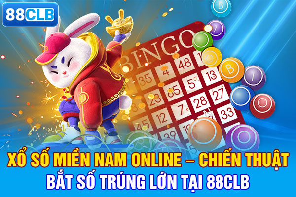 Xổ Số Miền Nam Online – Chiến Thuật Bắt Số Trúng Lớn Tại 88CLB