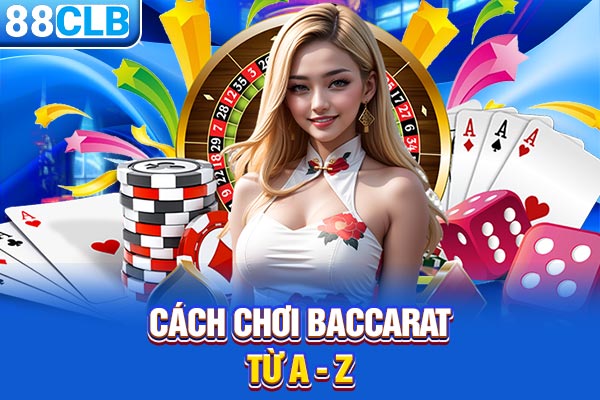 Cách chơi Baccarat từ A - Z