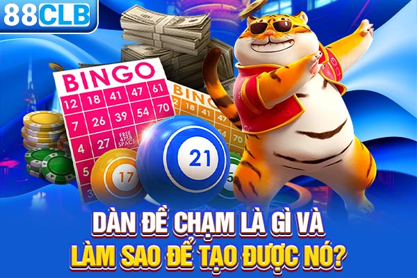 Dàn đề chạm là gì và làm sao để tạo được nó?