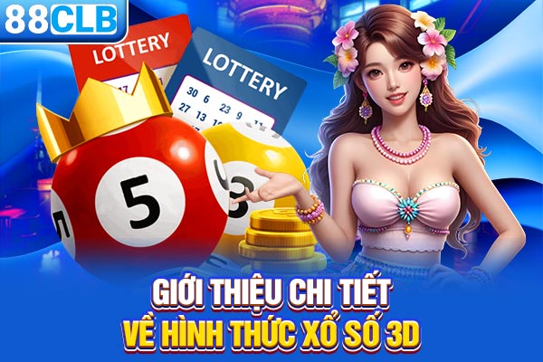 Giới thiệu chi tiết về hình thức xổ số 3D
