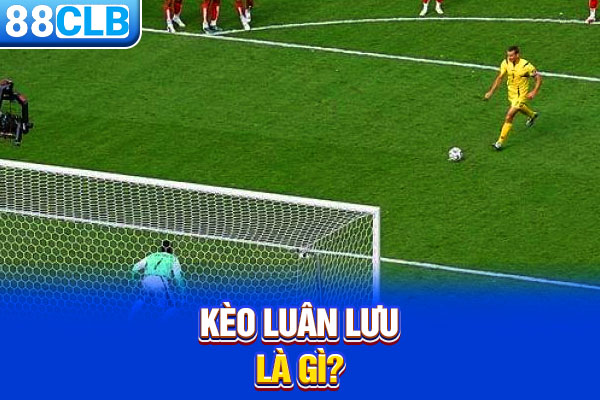Kèo luân lưu là gì?