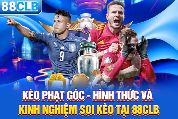 Kèo Phạt Góc - Hình Thức Và Kinh Nghiệm Soi Kèo Tại 88CLB
