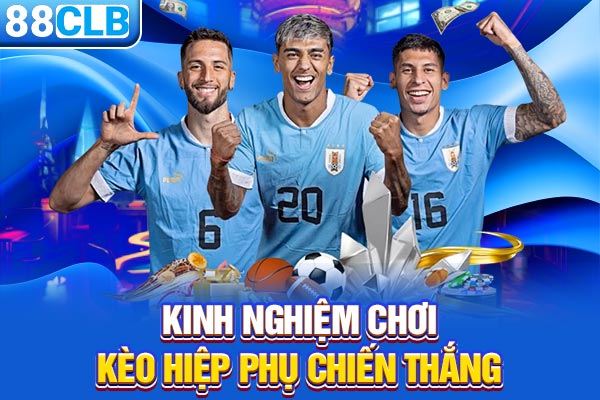 Kinh nghiệm chơi kèo hiệp phụ chiến thắng