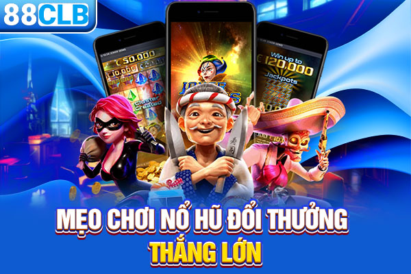 Mẹo chơi nổ hũ đổi thưởng thắng lớn