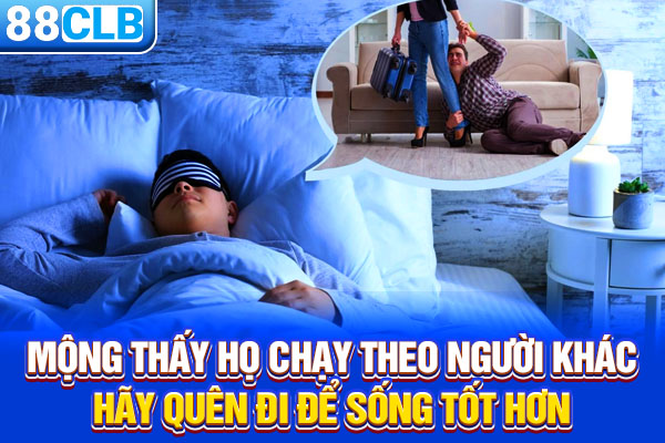 Mộng thấy họ chạy theo người khác hãy quên đi để sống tốt hơn
