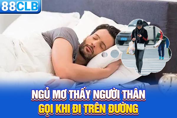 Ngủ mơ thấy người thân gọi khi đi trên đường