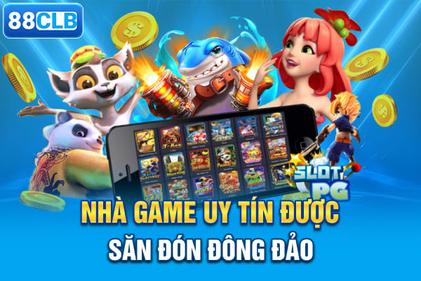 Nhà game uy tín được săn đón đông đảo