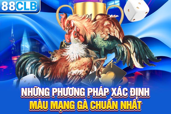 Những phương pháp xác định màu mạng gà chuẩn nhất