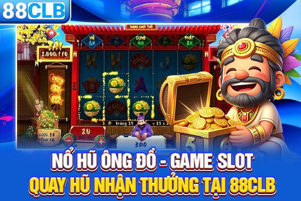 Nổ Hũ Ông Đồ - Game Slot Quay Hũ Nhận Thưởng Tại 88CLB