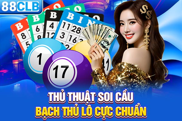 Thủ thuật soi cầu bạch thủ lô cực chuẩn