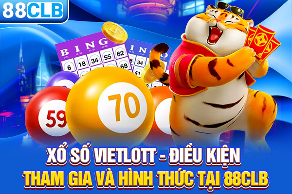 Xổ Số Vietlott - Điều Kiện Tham Gia Và Hình Thức Tại 88CLB